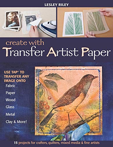 Create with Transfer Artist Paper: Use TAP to Transfer Any Image onto Fabric, Paper, Wood, Glass, Metal, Clay & More! - RHM Bookstore