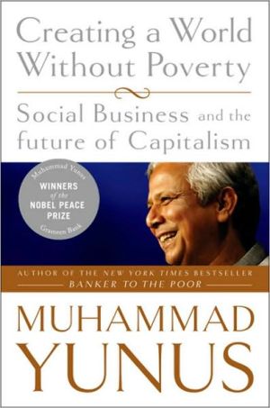 Creating a World Without Poverty: Social Business and the Future of Capitalism - RHM Bookstore