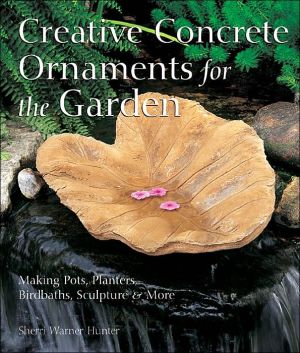 Creative Concrete Ornaments for the Garden: Making Pots, Planters, Birdbaths, Sculpture & More - RHM Bookstore