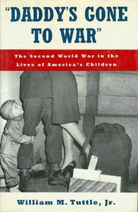 "Daddy's Gone to War": The Second World War (WWII) in the Lives of America's Children - RHM Bookstore