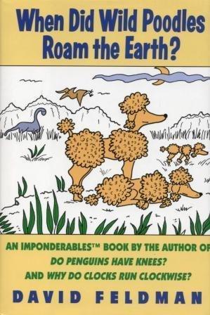 When Did Wild Poodles Roam the Earth?: An Imponderables Book