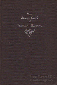 The Strange Death Of President Harding: From The Diaries Of Gaston B. Means