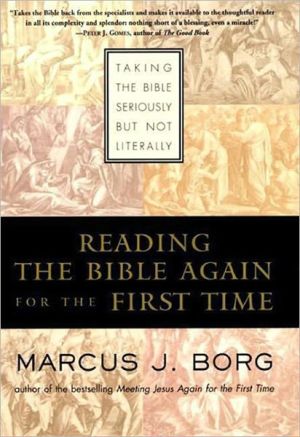 Reading the Bible Again For the First Time: Taking the Bible Seriously But Not Literally