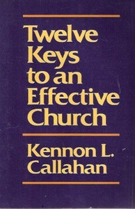 Twelve Keys to an Effective Church: The Leaders' Guide