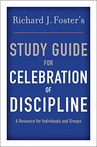 Richard J. Foster's Study Guide for "Celebration of Discipline"