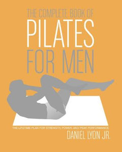 The Complete Book of Pilates for Men: The Lifetime Plan for Strength, Power & Peak Performance