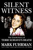 Silent Witness: The Untold Story of Terri Schiavo's Death