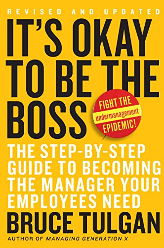 It's Okay to Be the Boss: The Step-by-Step Guide to Becoming the Manager Your Employees Need