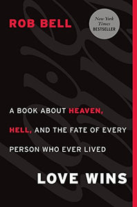 Love Wins: A Book About Heaven, Hell, and the Fate of Every Person Who Ever Lived