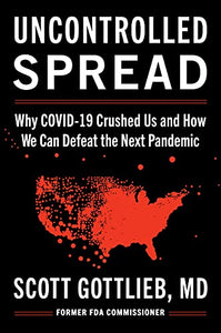 Uncontrolled Spread: Why COVID-19 Crushed Us and How We Can Defeat the Next Pandemic