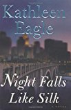 Night Falls Like Silk: A Novel (Eagle, Kathleen)