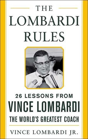 The Lombardi Rules: 26 Lessons from Vince Lombardi--the World's Greatest Coach (Mighty Managers Series)