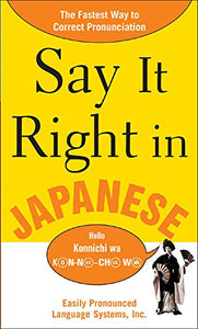 Say It Right In Japanese: The Easy Way to Pronounce Correctly (Say it Right Series)