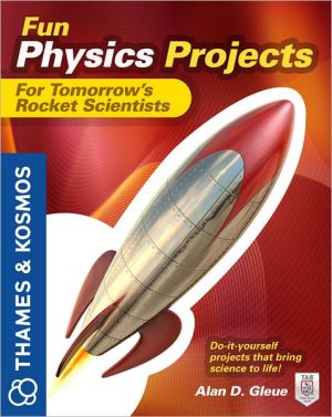 Fun Physics Projects for Tomorrow's Rocket Scientists: A Thames and Kosmos Book