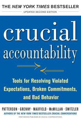 Crucial Accountability: Tools for Resolving Violated Expectations, Broken Commitments, and Bad Behavior (Business Books)