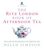 The Ritz London Book of Afternoon Tea: The Art and Pleasures of Taking Tea