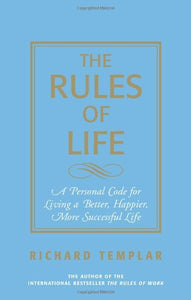 The Rules of Life: A Personal Code For Living A Better, Happier, More Successful Life