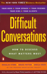 Difficult Conversations: How to Discuss What Matters Most