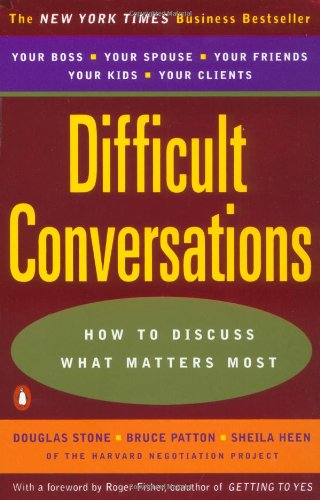 Difficult Conversations: How to Discuss What Matters Most