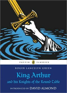 King Arthur and His Knights of the Round Table (Puffin Classics)