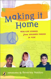 Making It Home: Real-Life Stories from Children Forced to Flee