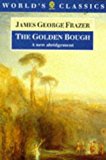 The Golden Bough: A Study in Magic and Religion (The World's Classics)