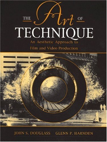 The Art of Technique: An Aesthetic Approach to Film and Video Production