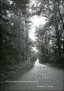 Long Dark Road: Bill King and Murder in Jasper, Texas