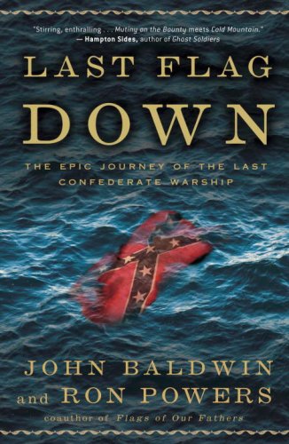 Last Flag Down: The Epic Journey of the Last Confederate Warship