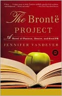 The Brontë Project: A Novel of Passion, Desire, and Good PR