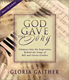 God Gave the Song: Glimpses into the Inspiration Behind the Songs of Bill and Gloria Gaither