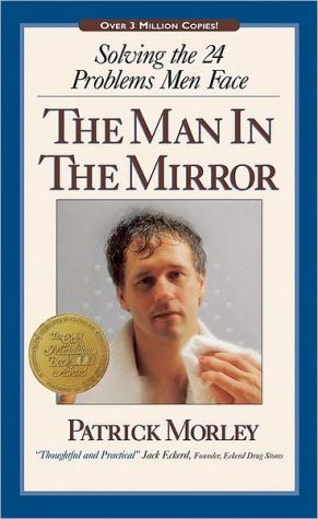 The Man in the Mirror: Solving the 24 Problems Men Face