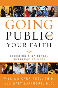 Going Public with Your Faith: Becoming a Spiritual Influence at Work