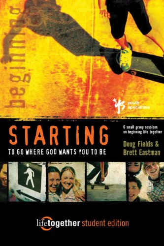 STARTING to Go Where God Wants You to Be--Student Edition: 6 Small Group Sessions on Beginning Life Together