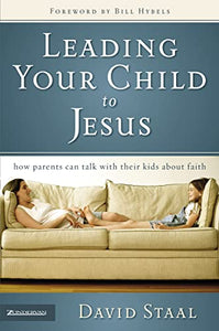 Leading Your Child to Jesus: How Parents Can Talk with Their Kids about Faith