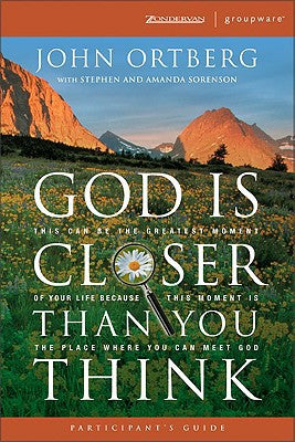 God Is Closer Than You Think Participant's Guide: This Can Be the Greatest Moment of Your Life Because This Moment is the Place Where You Can Meet God (ZondervanGroupware Small Group Edition)