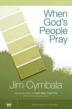 When God's People Pray Bible Study Participant's Guide: Six Sessions on the Transforming Power of Prayer (Zondervangroupware(tm) Small Group Edition)