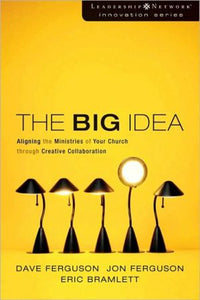 The Big Idea: Aligning the Ministries of Your Church through Creative Collaboration (Leadership Network Innovation Series)