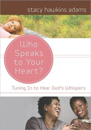 Who Speaks to Your Heart?: Tuning in to Hear God's Whispers