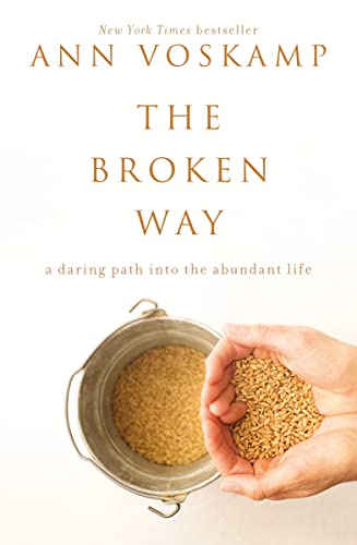 The Broken Way: A Daring Path into the Abundant Life
