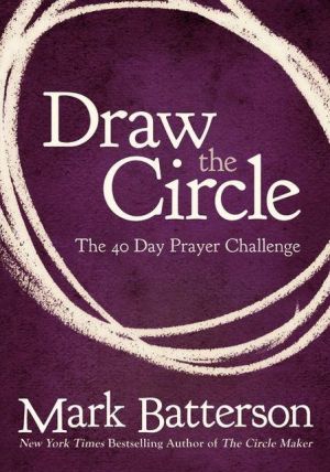 Mark Batterson, Draw the Circle - The 40 Day Prayer Challenge