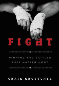 Fight: Winning the Battles That Matter Most