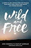 Wild and Free: A Hope-Filled Anthem for the Woman Who Feels She Is Both Too Much and Never Enough