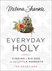 Everyday Holy: Finding a Big God in the Little Moments