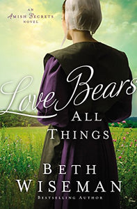 Love Bears All Things (An Amish Secrets Novel)