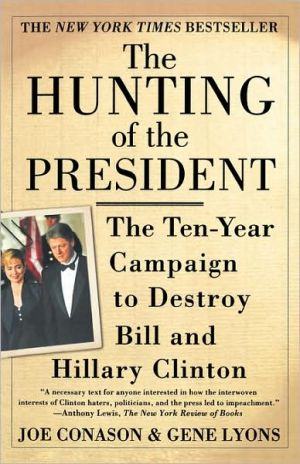 The Hunting of the President: The Ten-Year Campaign to Destroy Bill and Hillary Clinton