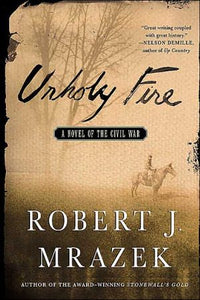 Unholy Fire: A Novel of the Civil War