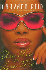 Use Me or Lose Me: A Novel of Love and Drama