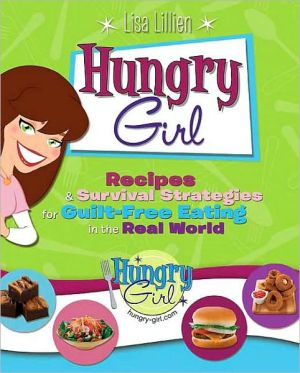 Hungry Girl: Recipes and Survival Strategies for Guilt-Free Eating in the Real World
