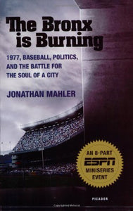 The Bronx is Burning: 1977, Baseball, Politics, and the Battle for the Soul of a City